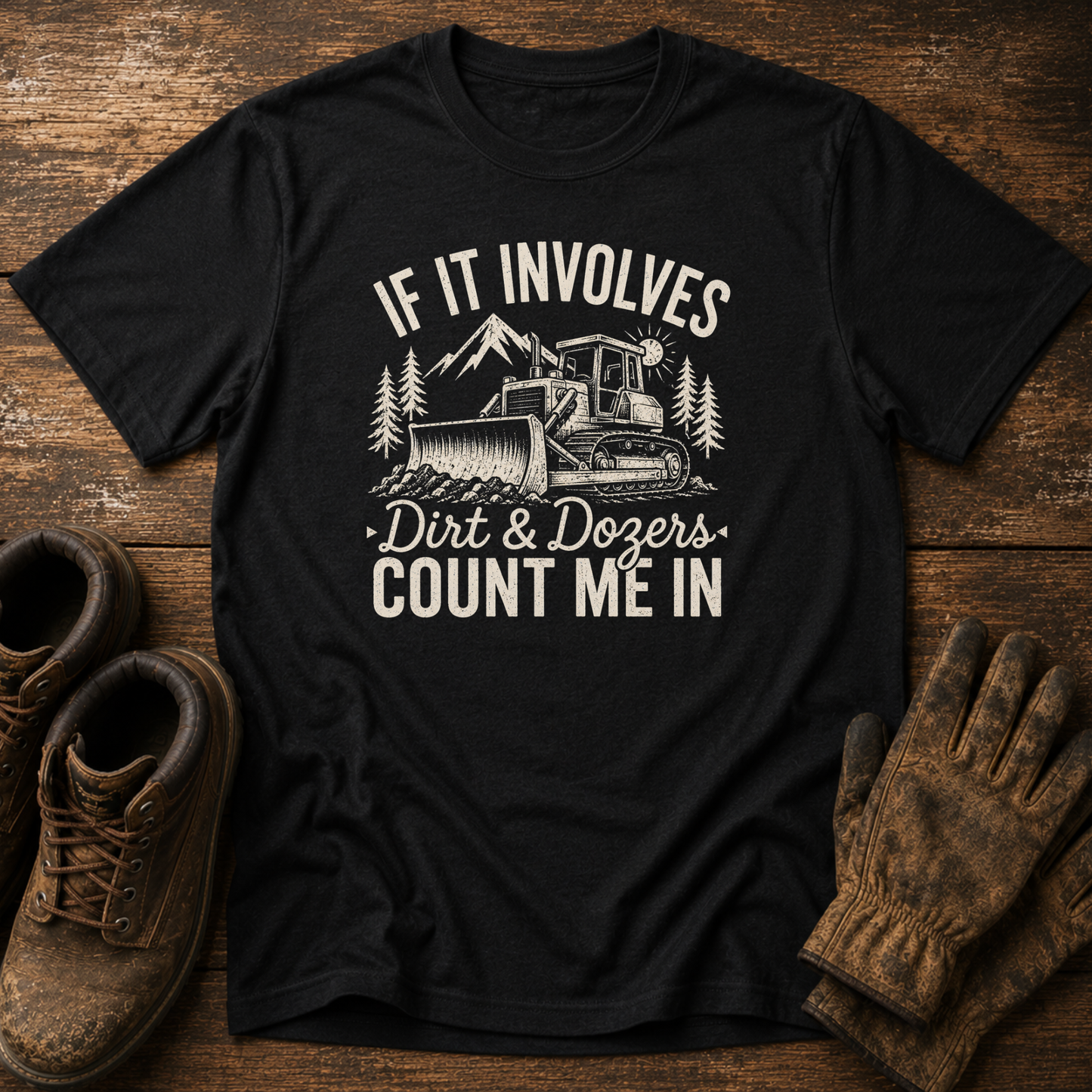 If It Involves Dirt & Dozers, Count Me In | Men's Construction T-Shirt