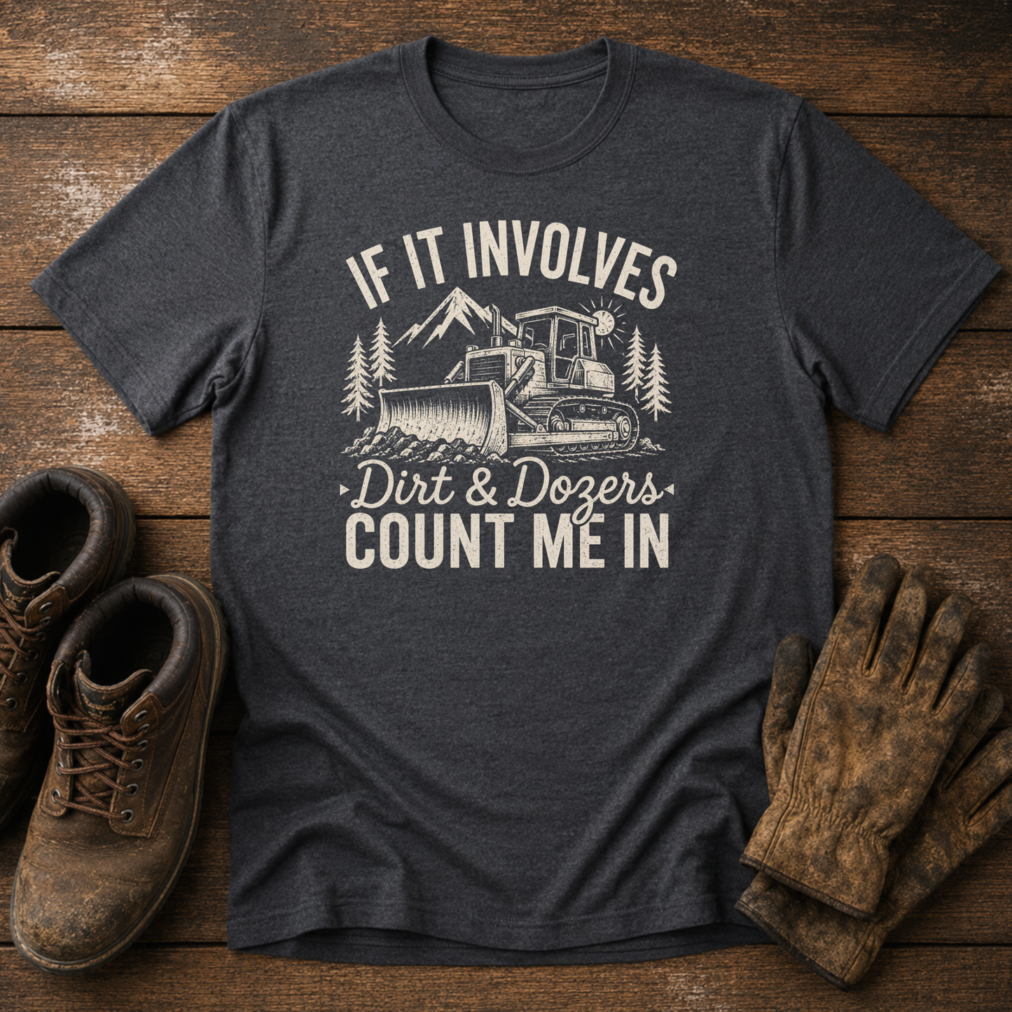 If It Involves Dirt & Dozers, Count Me In | Men's Construction T-Shirt