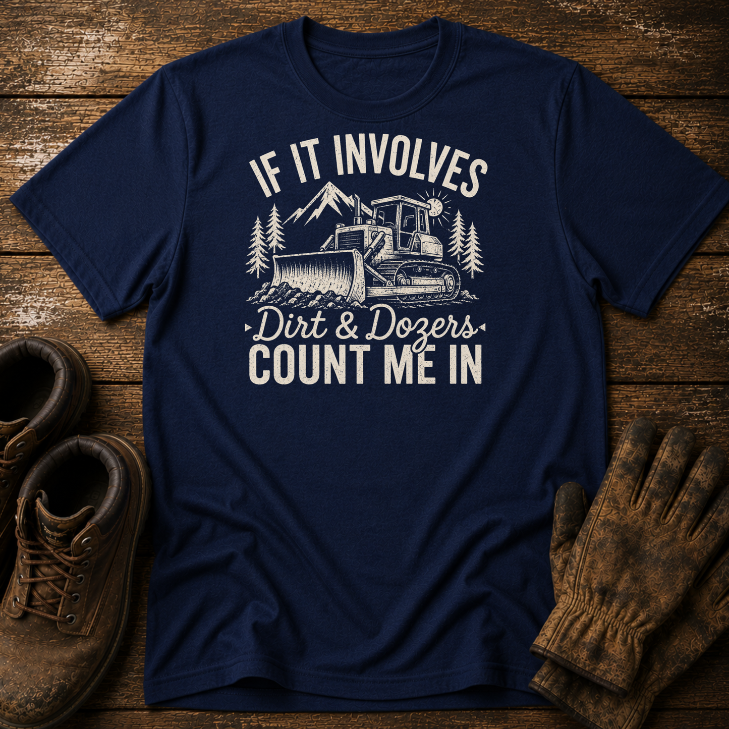 If It Involves Dirt & Dozers, Count Me In | Men's Construction T-Shirt